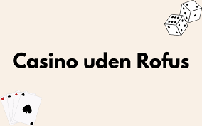 Casino Uden ROFUS Free Spins Din Guide til Spil uden Begrænsninger